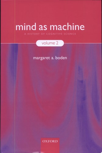 Mind As Machine: A History of Cognitive Science, Volume 2