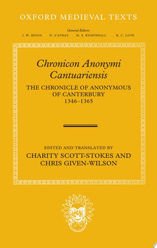 Chronicon Anonymi Cantuariensis: The Chronicle of Anonymous of Canterbury 1346-1365