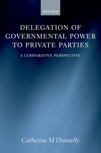 Delegation of Governmental Power to Private Parties: A Comparative Perspective