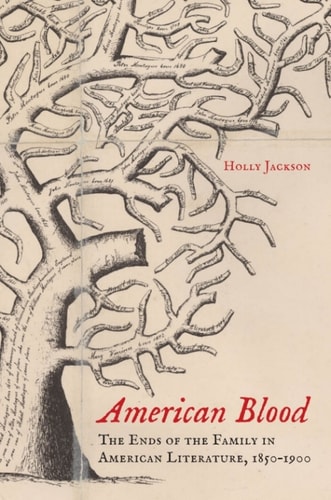 American Blood: The Ends of the Family in American Literature, 1850-1900