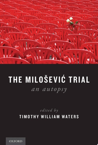 The Milošević Trial: An Autopsy