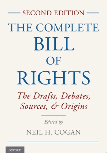 The Complete Bill of Rights The Drafts, Debates, Sources, and Origins