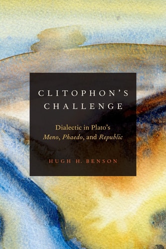 Clitophon's Challenge Dialectic in Plato's Meno, Phaedo, and Republic