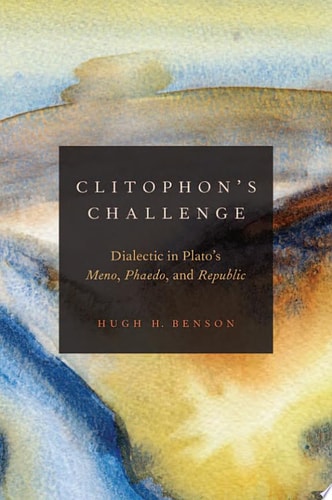 Clitophon's Challenge Dialectic in Plato's Meno, Phaedo, and Republic