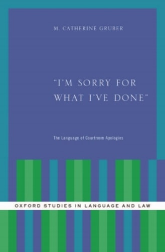 I'm Sorry for What I've Done: The Language of Courtroom Apologies