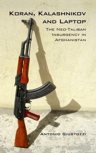 Koran, Kalashnikov and Laptop: The Neo-Taliban Insurgency in Afghanistan 2002-2007