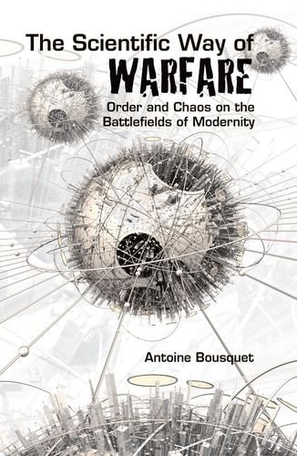 Scientific Way of Warfare: Order and Chaos on the Battlefields of Modernity
