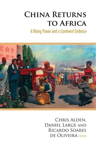 China Returns to Africa: A Rising Power and a Continent Embrace