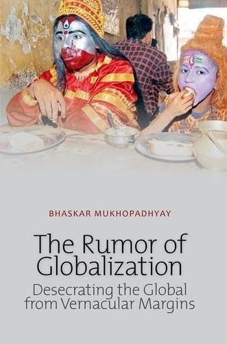 The Rumour of Globalization: Desecrating the Global from Vernacular Margins
