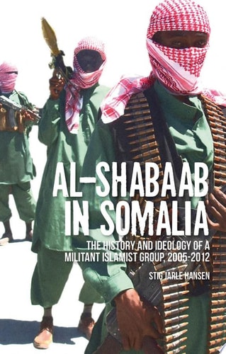 Al-Shabaab in Somalia The History and Ideology of a Militant Islamist Group, 2005-2012
