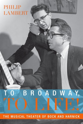 To Broadway, To Life: The Musical Theater of Bock and Harnick