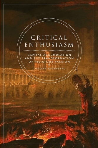 Critical Enthusiasm: Capital Accumulation and the Transformation of Religious Passion