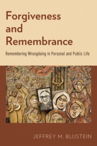 Forgiveness and Remembrance: Remembering Wrongdoing in Personal and Public Life