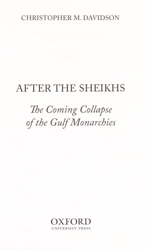 After the Sheikhs: The Coming Collapse of the Gulf Monarchies