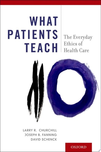What Patients Teach The Everyday Ethics of Health Care