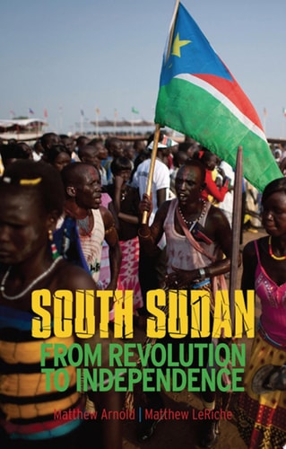 South Sudan From Revolution to Independence