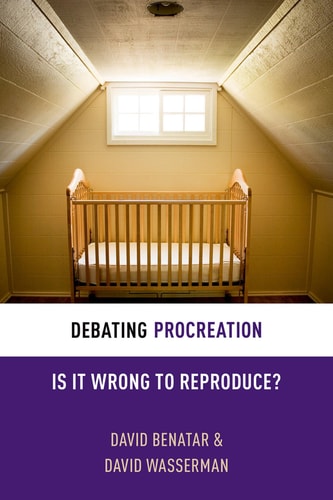 Debating Procreation Is it Wrong to Reproduce?