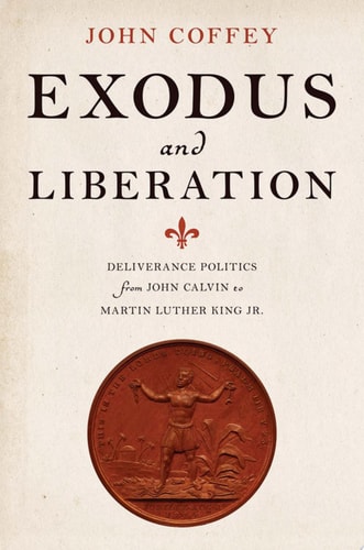 Exodus and Liberation: Deliverance Politics from John Calvin to Martin Luther King Jr.