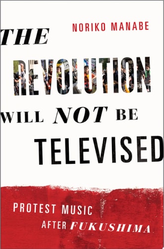 The Revolution Will Not be Televised Protest Music After Fukushima