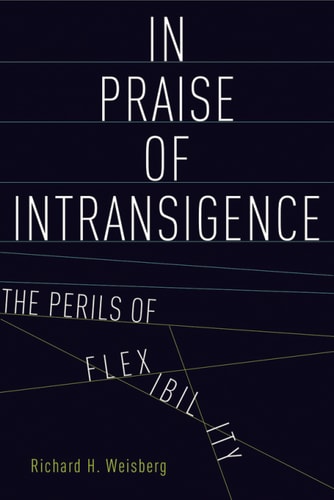 In Praise of Intransigence: The Perils of Flexibility