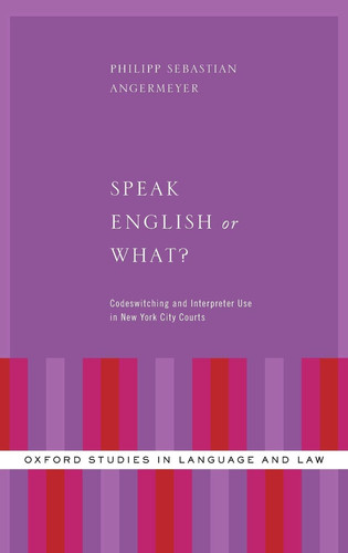 Speak English Or What? Codeswitching and Interpreter Use in New York City Courts