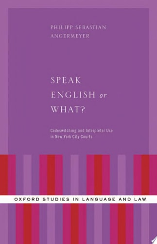 Speak English or What?: Codeswitching and Interpreter Use in New York City Courts