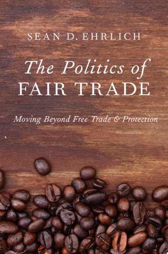 The Politics of Fair Trade Moving Beyond Free Trade and Protection