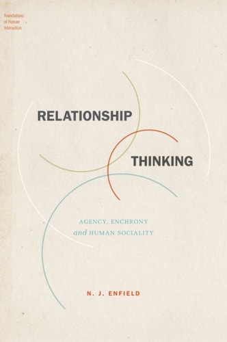Relationship Thinking: Agency, Enchrony, and Human Sociality