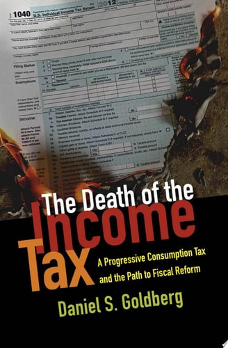 Death of the Income Tax: A Progressive Consumption Tax and the Path to Fiscal Reform