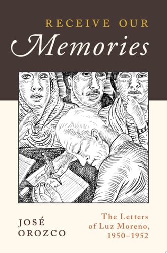 Receive Our Memories: The Letters of Luz Moreno, 1950-1952