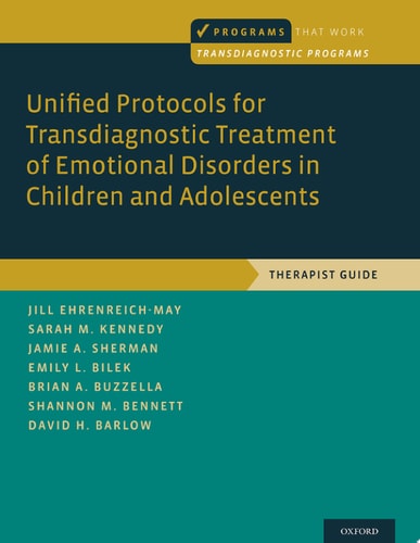 Unified Protocols for Transdiagnostic Treatment of Emotional Disorders in Children and Adolescents Therapist Guide