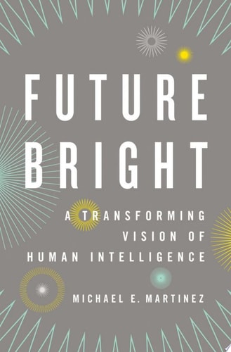 Future Bright: A Transforming Vision of Human Intelligence