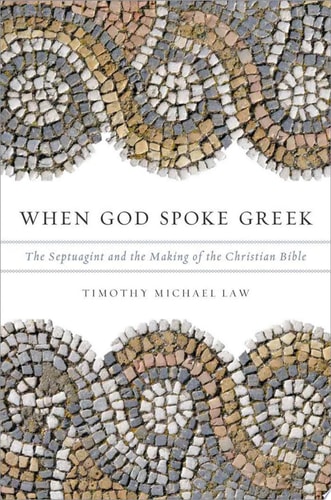 When God Spoke Greek: The Septuagint and the Making of the Christian Bible