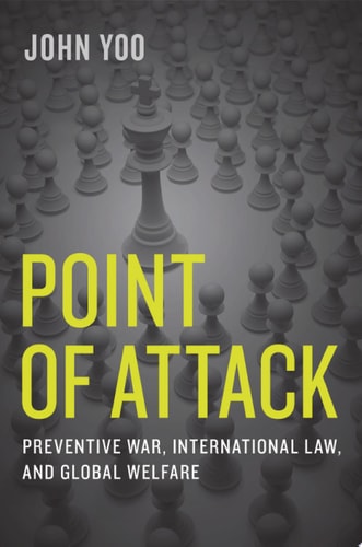Point of Attack: Preventive War, International Law, and Global Welfare