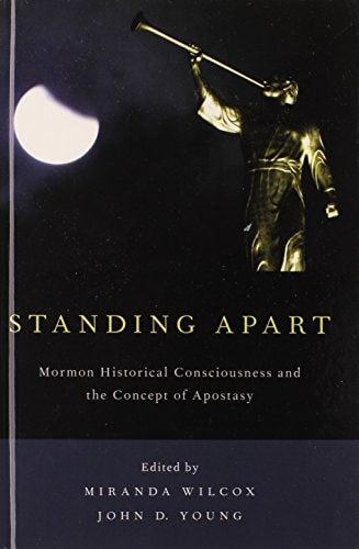 Standing Apart Mormon Historical Consciousness and the Concept of Apostasy