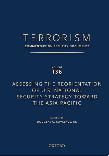 Terrorism: Commentary on Security Documents Volume 136: Assessing the Reorientation of U.S. National Security Strategy Toward the Asia-Pacific