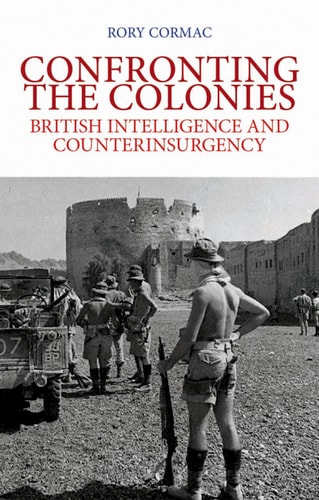 Confronting the Colonies British Intelligence and Counterinsurgency
