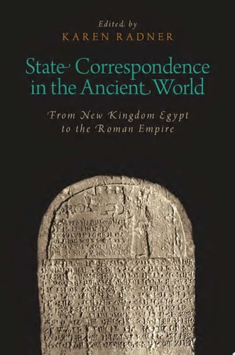 State Correspondence in the Ancient World: From New Kingdom Egypt to the Roman Empire