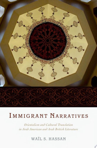 Immigrant Narratives: Orientalism and Cultural Translation in Arab American and Arab British Literature