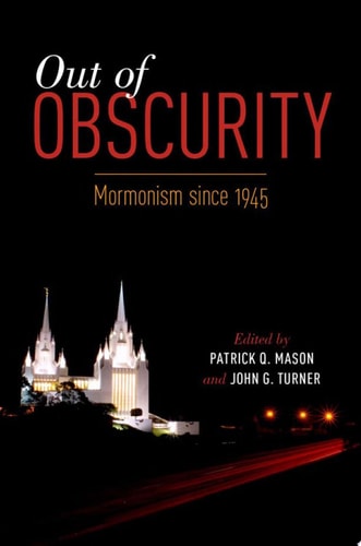 Out of Obscurity Mormonism Since 1945