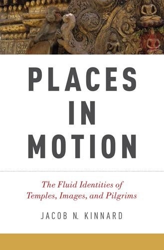 Places in Motion The Fluid Identities of Temples, Images, and Pilgrims