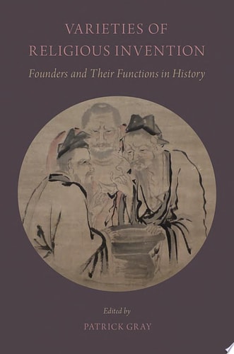 Varieties of Religious Invention: Founders and Their Functions in History
