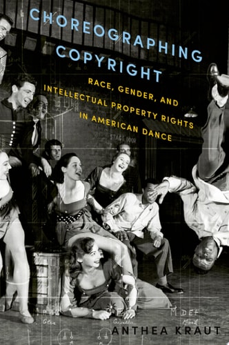 Choreographing Copyright Race, Gender, and Intellectual Property Rights in American Dance