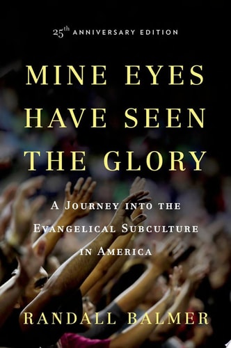Mine Eyes Have Seen the Glory: A Journey into the Evangelical Subculture in America