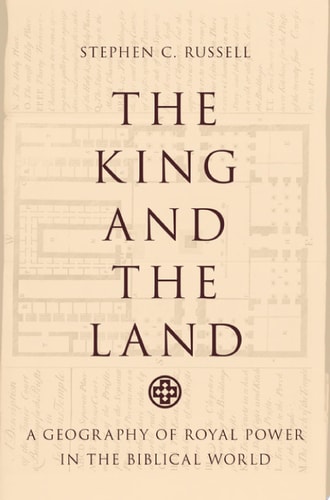 King and the Land: A Geography of Royal Power in the Biblical World