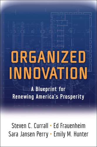 Organized Innovation: A Blueprint for Renewing America's Prosperity
