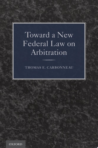 Toward a New Federal Law on Arbitration