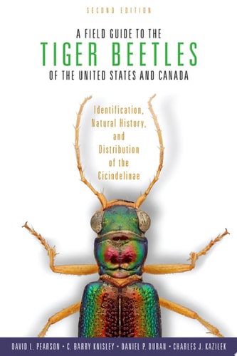 A Field Guide to the Tiger Beetles of the United States and Canada Identification, Natural History, and Distribution of the Cicindelinae