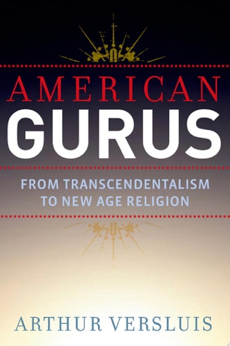 American Gurus: From Transcendentalism to New Age Religion