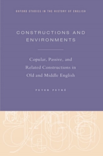 Constructions and Environments: Copular, Passive, and Related Constructions in Old and Middle English
